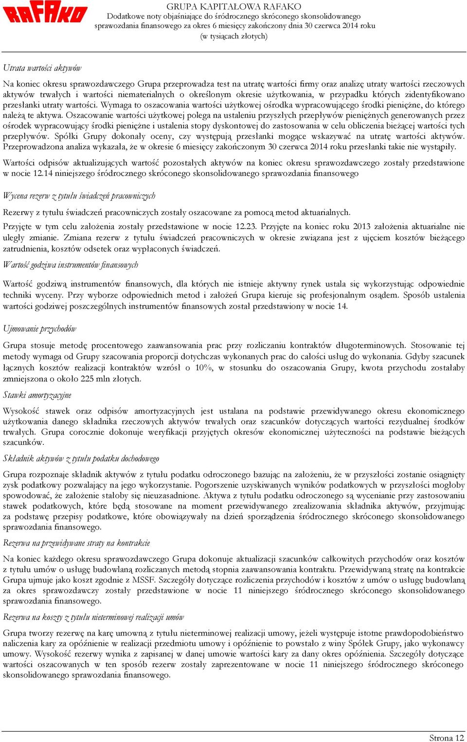 Wymaga to oszacowania wartości użytkowej ośrodka wypracowującego środki pieniężne, do którego należą te aktywa.