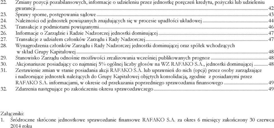 Informacje o Zarządzie i Radzie Nadzorczej jednostki dominującej... 47 27. Transakcje z udziałem członków Zarządu i Rady Nadzorczej... 47 28.