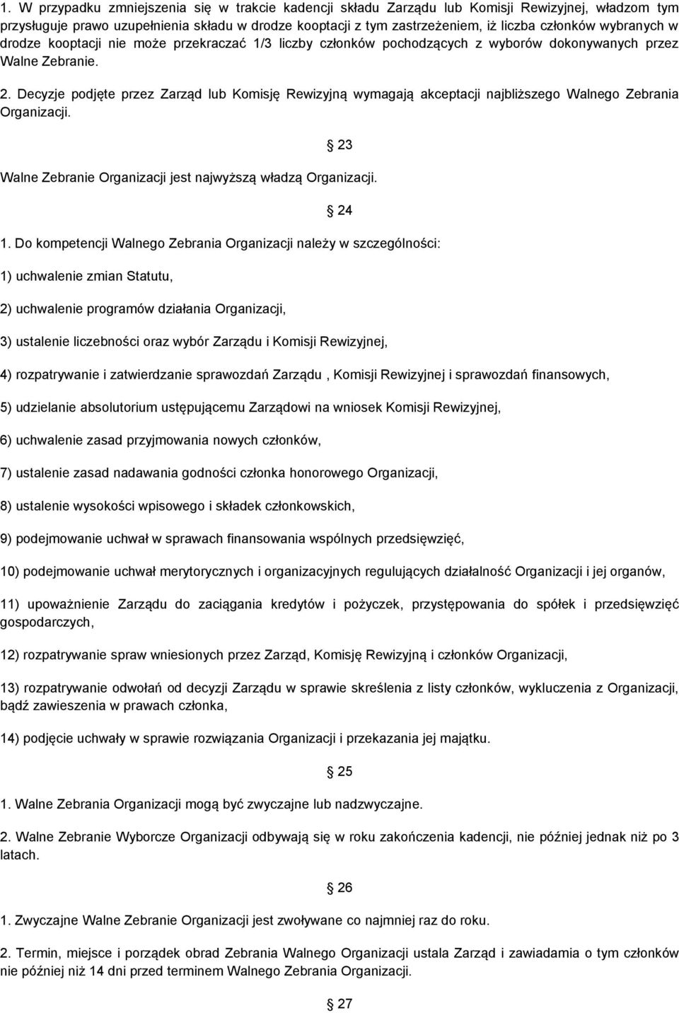 Decyzje podjęte przez Zarząd lub Komisję Rewizyjną wymagają akceptacji najbliższego Walnego Zebrania Organizacji. 23 Walne Zebranie Organizacji jest najwyższą władzą Organizacji. 24 1.