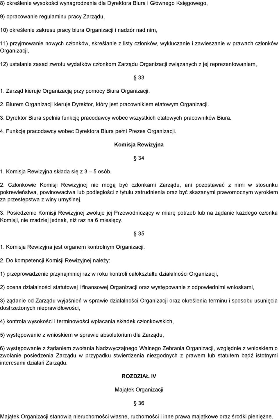 reprezentowaniem, 33 1. Zarząd kieruje Organizacją przy pomocy Biura Organizacji. 2. Biurem Organizacji kieruje Dyrektor, który jest pracownikiem etatowym Organizacji. 3. Dyrektor Biura spełnia funkcję pracodawcy wobec wszystkich etatowych pracowników Biura.