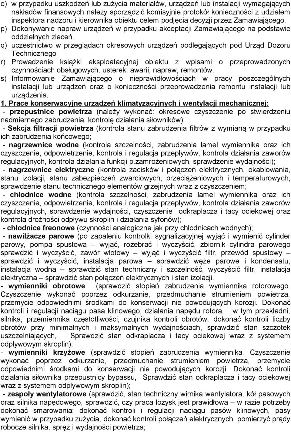 q) uczestnictwo w przeglądach okresowych urządzeń podlegających pod Urząd Dozoru Technicznego r) Prowadzenie książki eksploatacyjnej obiektu z wpisami o przeprowadzonych czynnościach obsługowych,