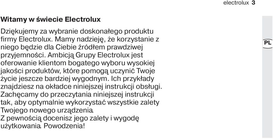 Ambicją Grupy Electrolux jest oferowanie klientom bogatego wyboru wysokiej jakości produktów, które pomogą uczynić Twoje życie jeszcze bardziej