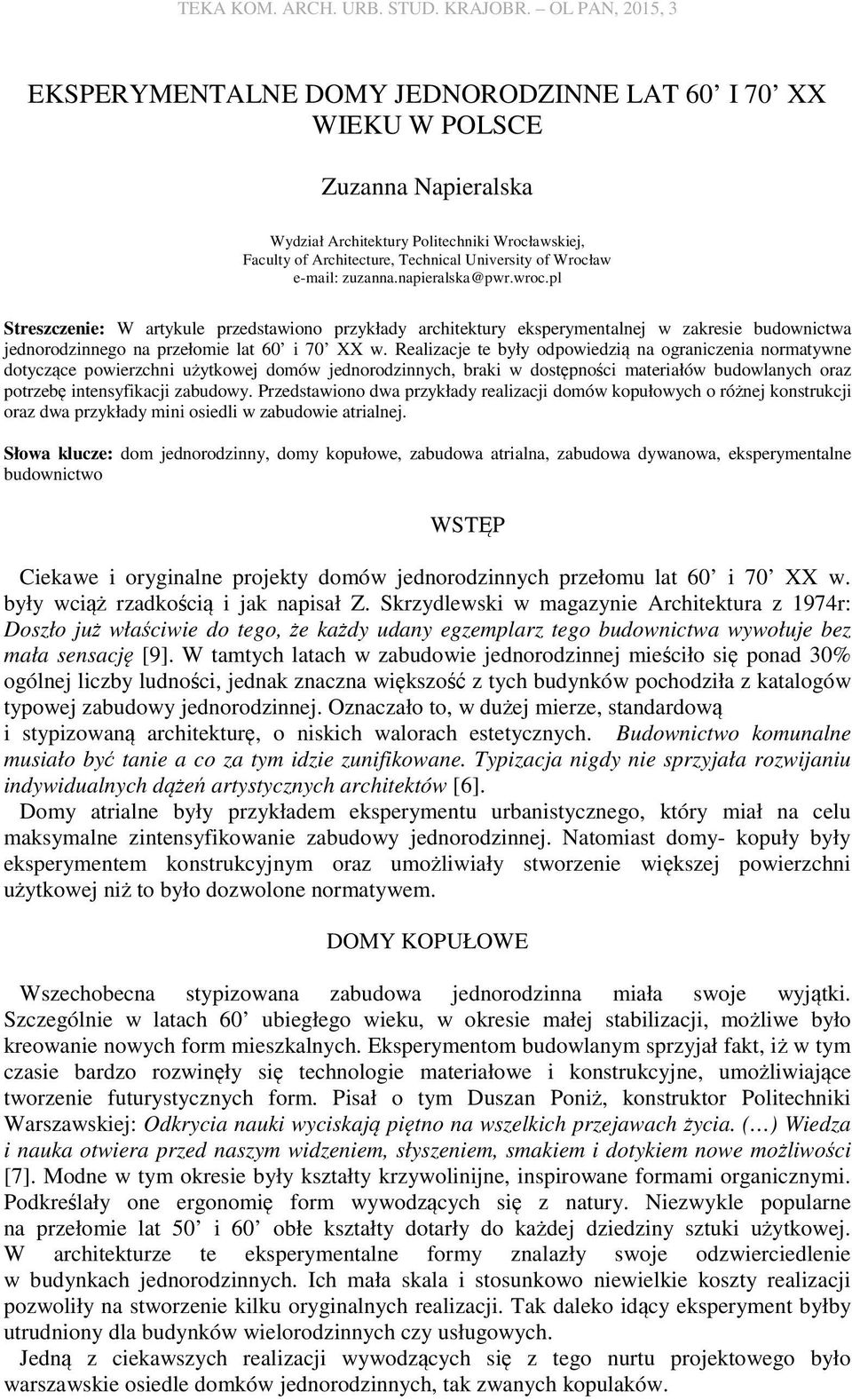 Wrocław e-mail: zuzanna.napieralska@pwr.wroc.pl Streszczenie: W artykule przedstawiono przykłady architektury eksperymentalnej w zakresie budownictwa jednorodzinnego na przełomie lat 60 i 70 XX w.