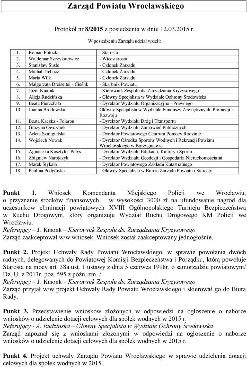 Zarządzania Kryzysowego 8. Alicja Rudzińska - Główny Specjalista w Wydziale Ochrony Środowiska 9. Beata Pierzchała - Dyrektor Wydziału Organizacyjno - Prawnego 10.