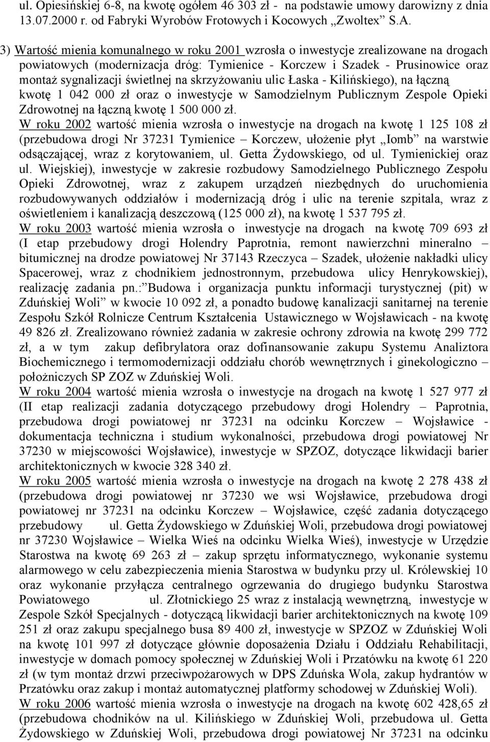 skrzyżowaniu ulic Łaska - Kilińskiego), na łączną kwotę 1 042 000 zł oraz o inwestycje w Samodzielnym Publicznym Zespole Opieki Zdrowotnej na łączną kwotę 1 500 000 zł.