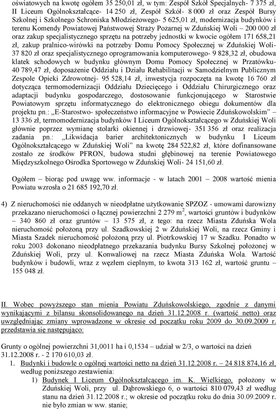 kwocie ogółem 11 658,21 zł, zakup pralnico-wirówki na potrzeby Domu Pomocy Społecznej w Zduńskiej Woli- 3 820 zł oraz specjalistycznego oprogramowania komputerowego- 9 828,32 zł, obudowa klatek