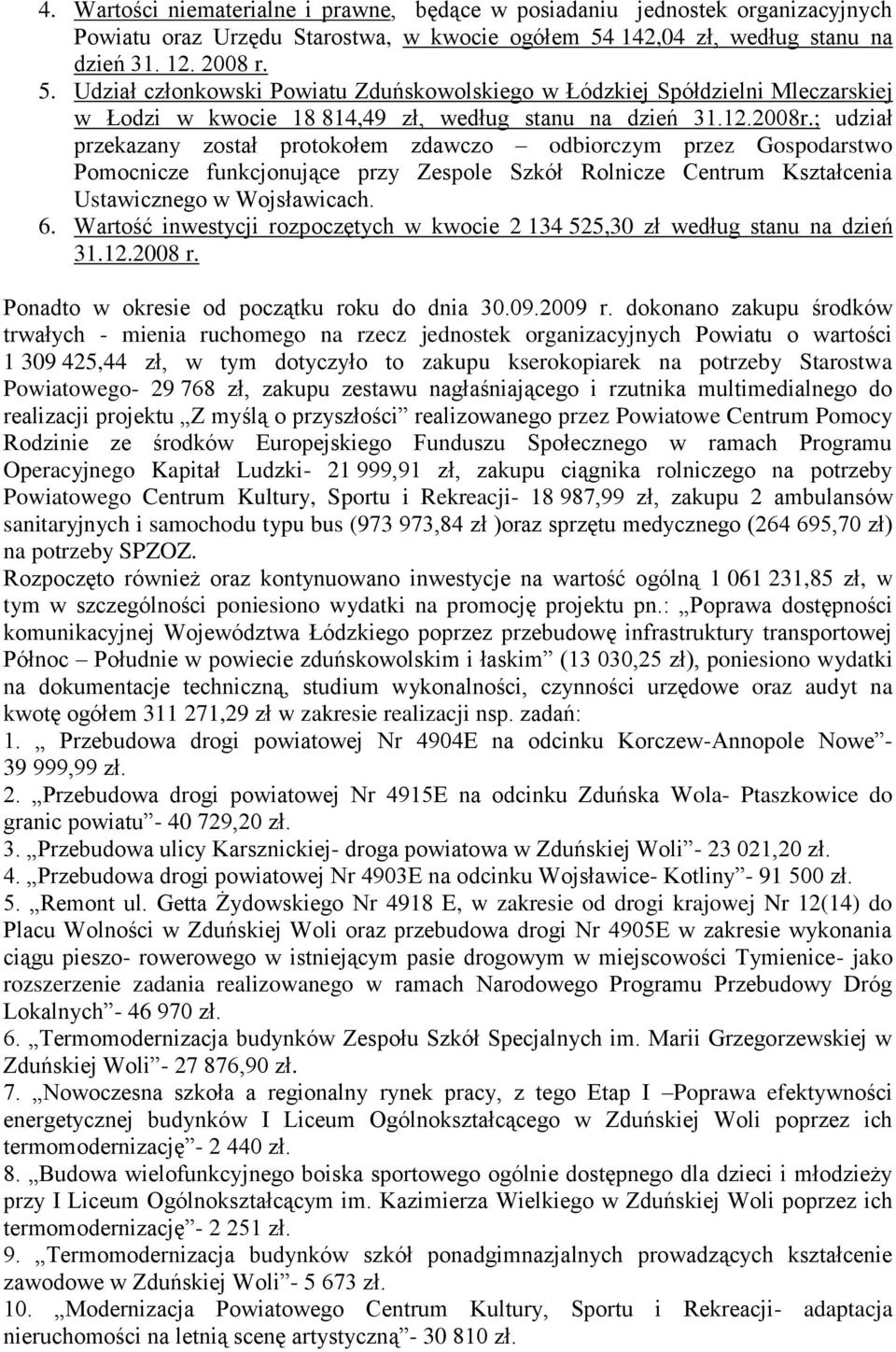 ; udział przekazany został protokołem zdawczo odbiorczym przez Gospodarstwo Pomocnicze funkcjonujące przy Zespole Szkół Rolnicze Centrum Kształcenia Ustawicznego w Wojsławicach. 6.