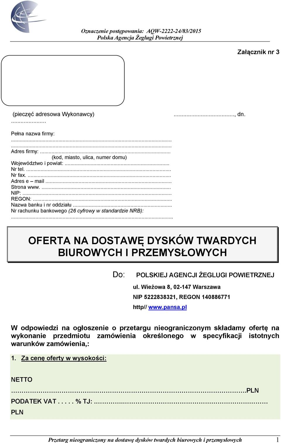 .. OFERTA NA DOSTAWĘ DYSKÓW TWARDYCH BIUROWYCH I PRZEMYSŁOWYCH Do: POLSKIEJ AGENCJI ŻEGLUGI POWIETRZNEJ ul. Wieżowa 8, 02-147 Warszawa NIP 5222838321, REGON 140886771 http// www.pansa.