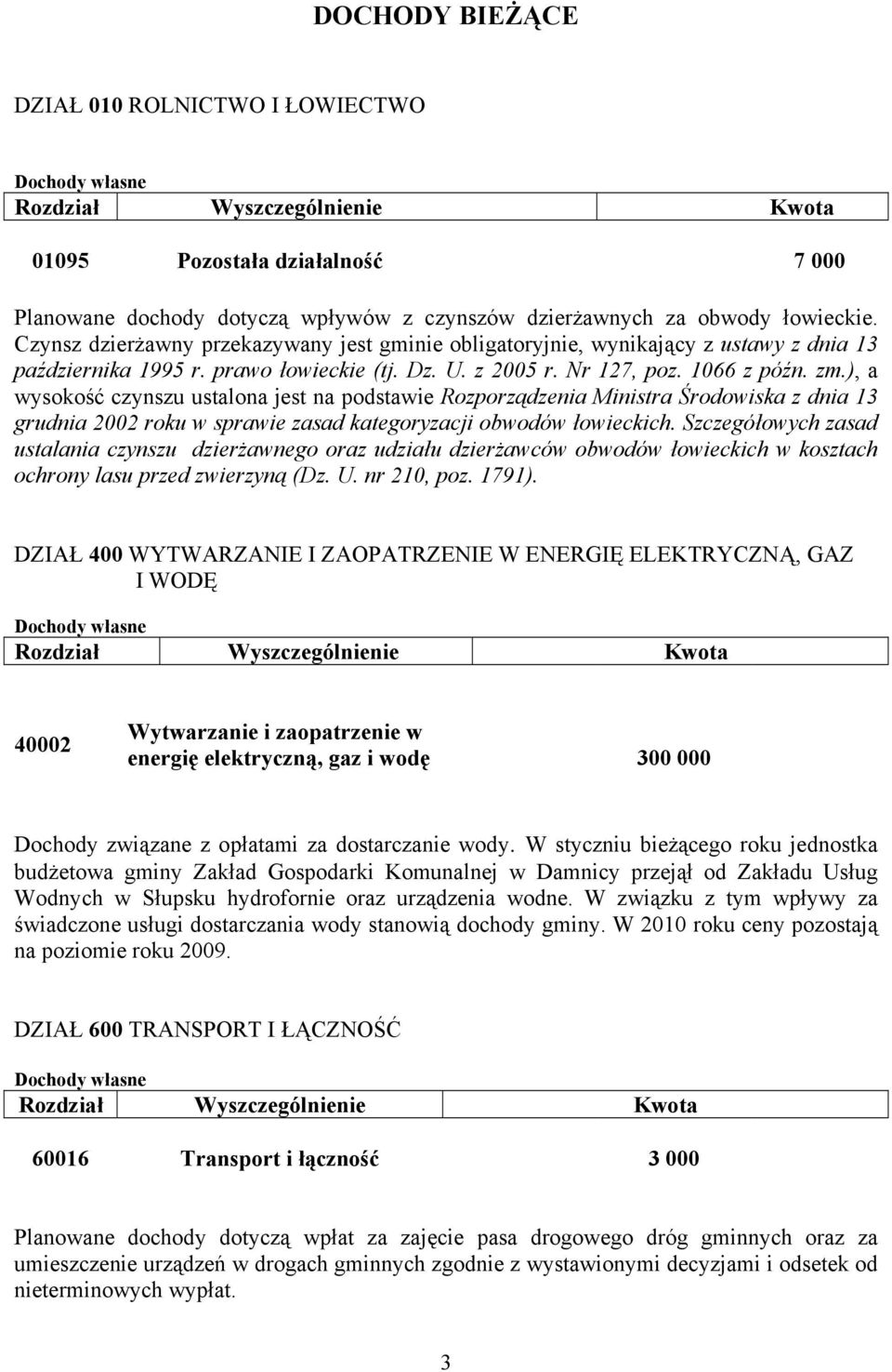 ), a wysokość czynszu ustalona jest na podstawie Rozporządzenia Ministra Środowiska z dnia 13 grudnia 2002 roku w sprawie zasad kategoryzacji obwodów łowieckich.