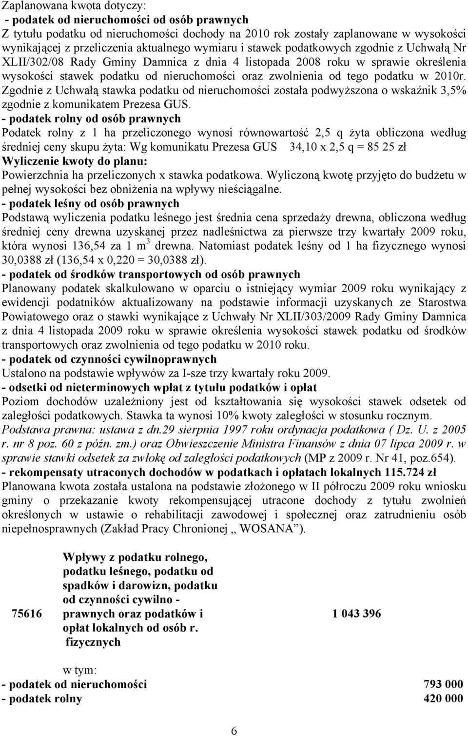 podatku w 2010r. Zgodnie z Uchwałą stawka podatku od nieruchomości została podwyższona o wskaźnik 3,5% zgodnie z komunikatem Prezesa GUS.