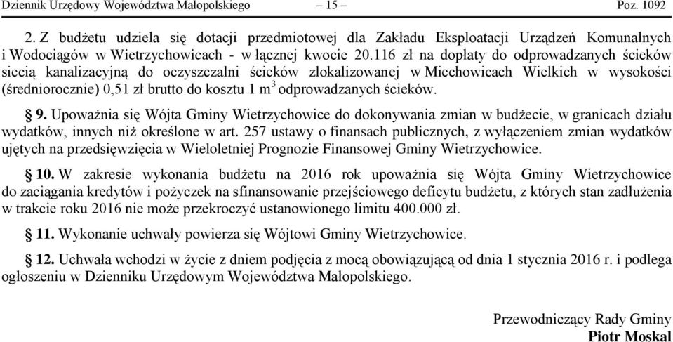 116 zł na dopłaty do odprowadzanych ścieków siecią kanalizacyjną do oczyszczalni ścieków zlokalizowanej w Miechowicach Wielkich w wysokości (średniorocznie) 0,51 zł brutto do kosztu 1 m 3