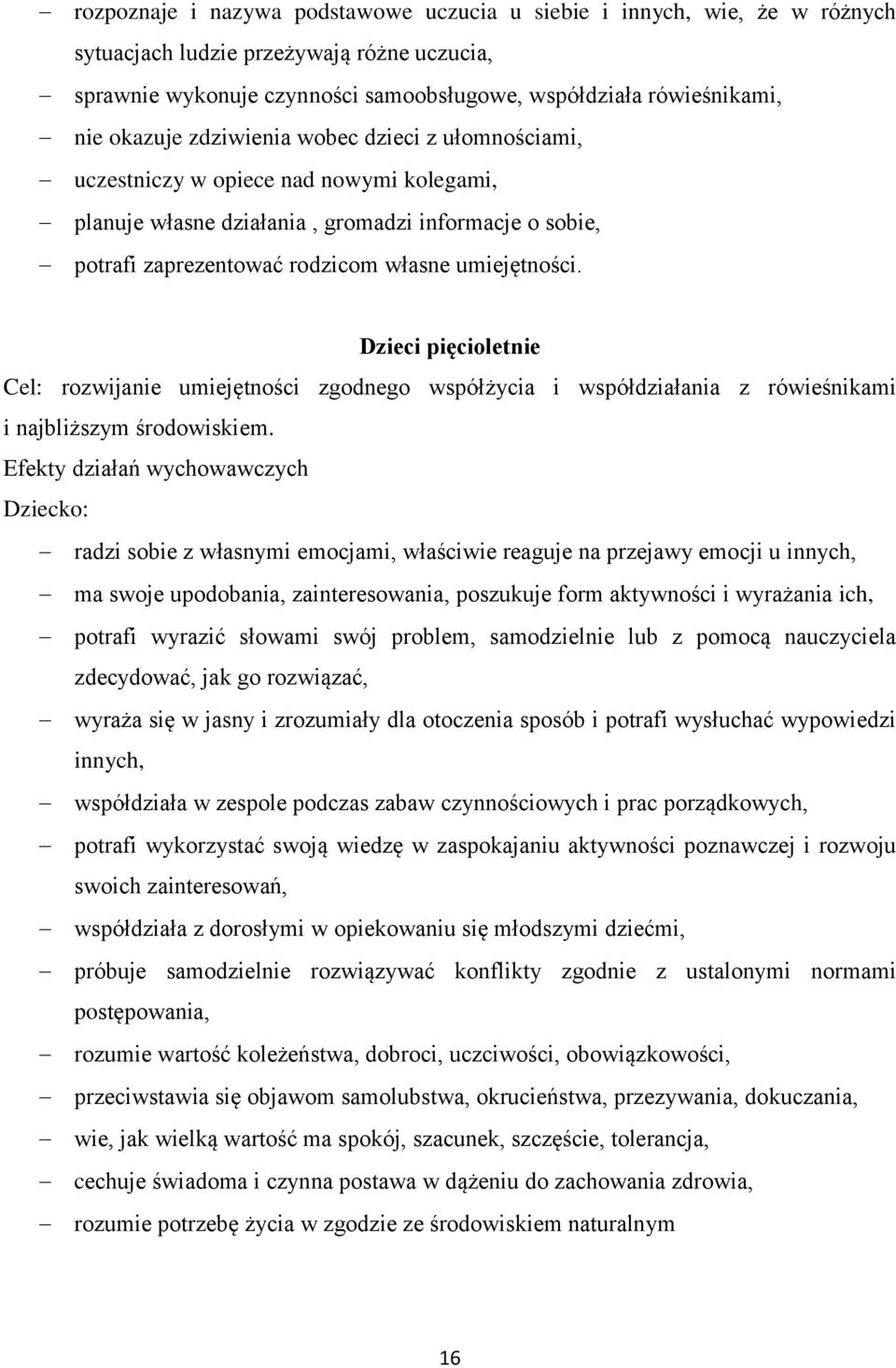 Dzieci pięcioletnie Cel: rozwijanie umiejętności zgodnego współżycia i współdziałania z rówieśnikami i najbliższym środowiskiem.