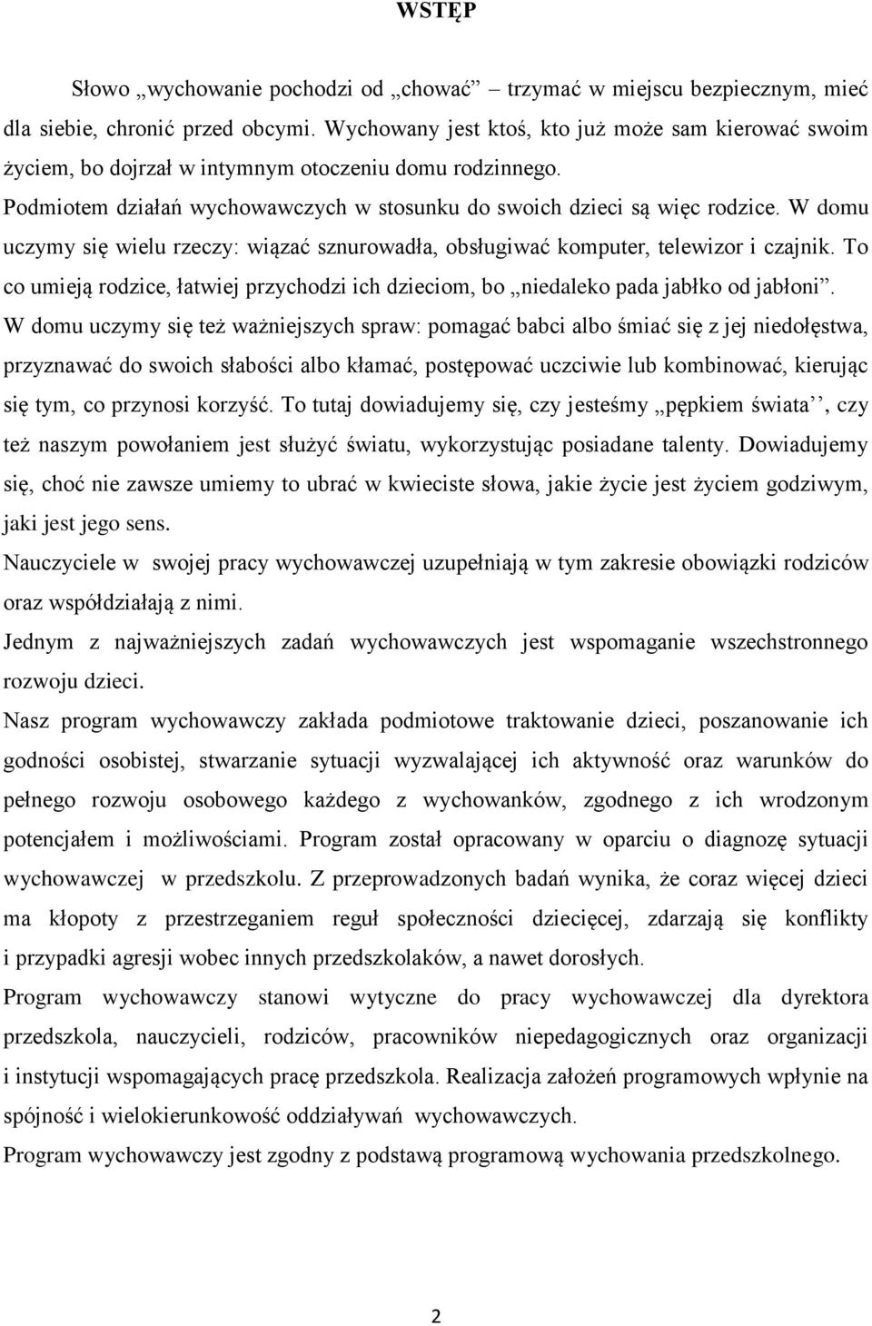 W domu uczymy się wielu rzeczy: wiązać sznurowadła, obsługiwać komputer, telewizor i czajnik. To co umieją rodzice, łatwiej przychodzi ich dzieciom, bo niedaleko pada jabłko od jabłoni.