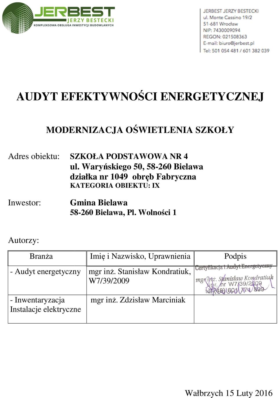 58-260 Bielawa, Pl. Wolności 1 Autorzy: Branża Imię i Nazwisko, Uprawnienia Podpis - Audyt energetyczny mgr inż.