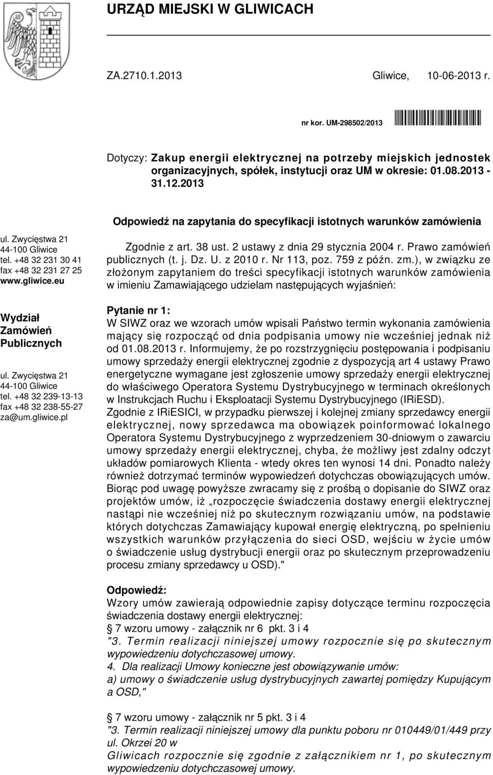 2013 Odpowiedź na zapytania do specyfikacji istotnych warunków zamówienia ul. Zwycięstwa 21 44-100 Gliwice tel. +48 32 231 30 41 fax +48 32 231 27 25 www.gliwice.eu Wydział Zamówień Publicznych ul.