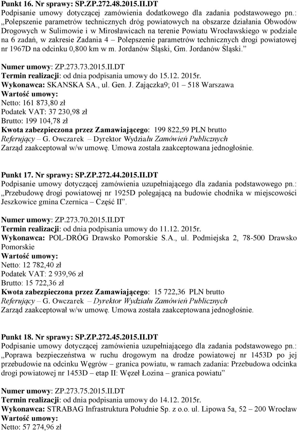 4 Polepszenie parametrów technicznych drogi powiatowej nr 1967D na odcinku 0,800 km w m. Jordanów Śląski, Gm. Jordanów Śląski. Numer umowy: ZP.273.73.2015.II.