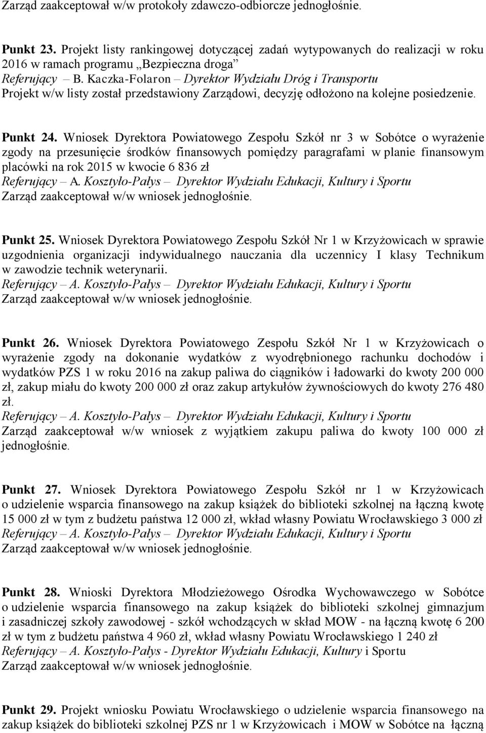 Kaczka-Folaron Dyrektor Wydziału Dróg i Transportu Projekt w/w listy został przedstawiony Zarządowi, decyzję odłożono na kolejne posiedzenie. Punkt 24.