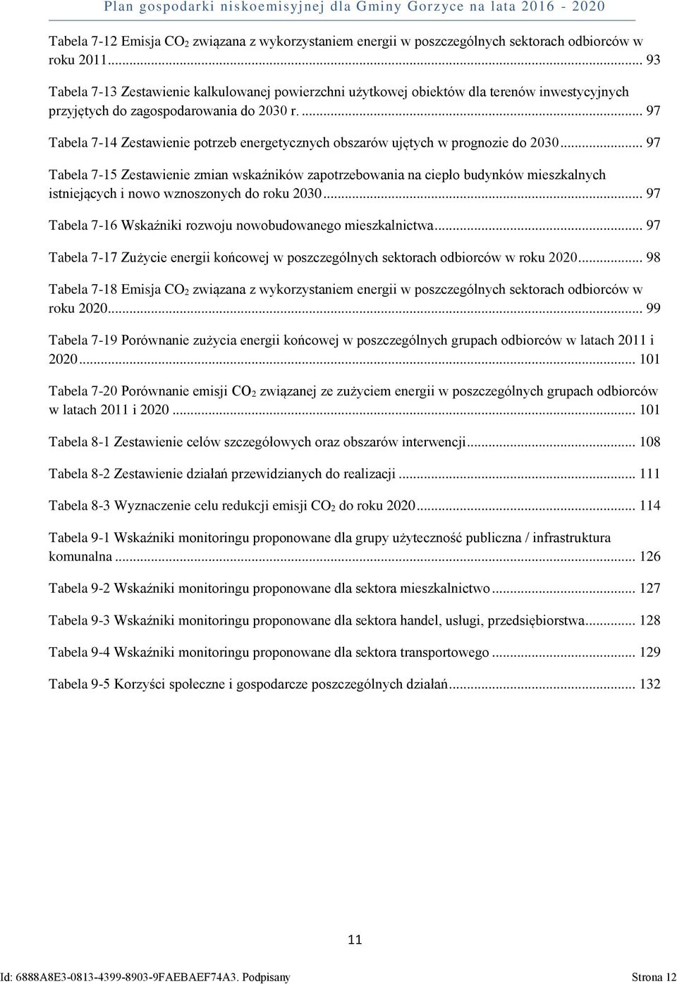 ... 97 Tabela 7-14 Zestawienie potrzeb energetycznych obszarów ujętych w prognozie do 2030.