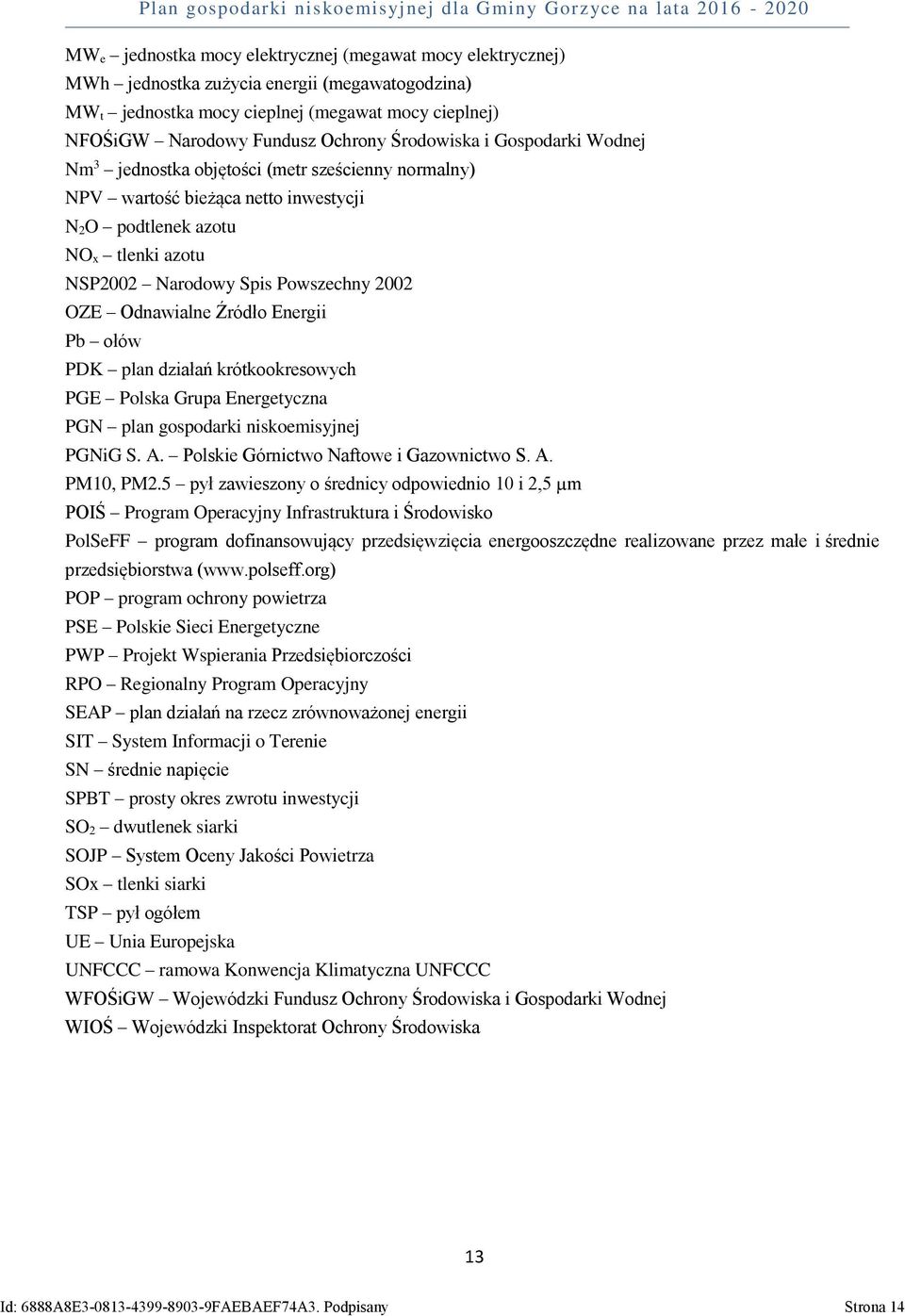 OZE Odnawialne Źródło Energii Pb ołów PDK plan działań krótkookresowych PGE Polska Grupa Energetyczna PGN plan gospodarki niskoemisyjnej PGNiG S. A. Polskie Górnictwo Naftowe i Gazownictwo S. A. PM10, PM2.