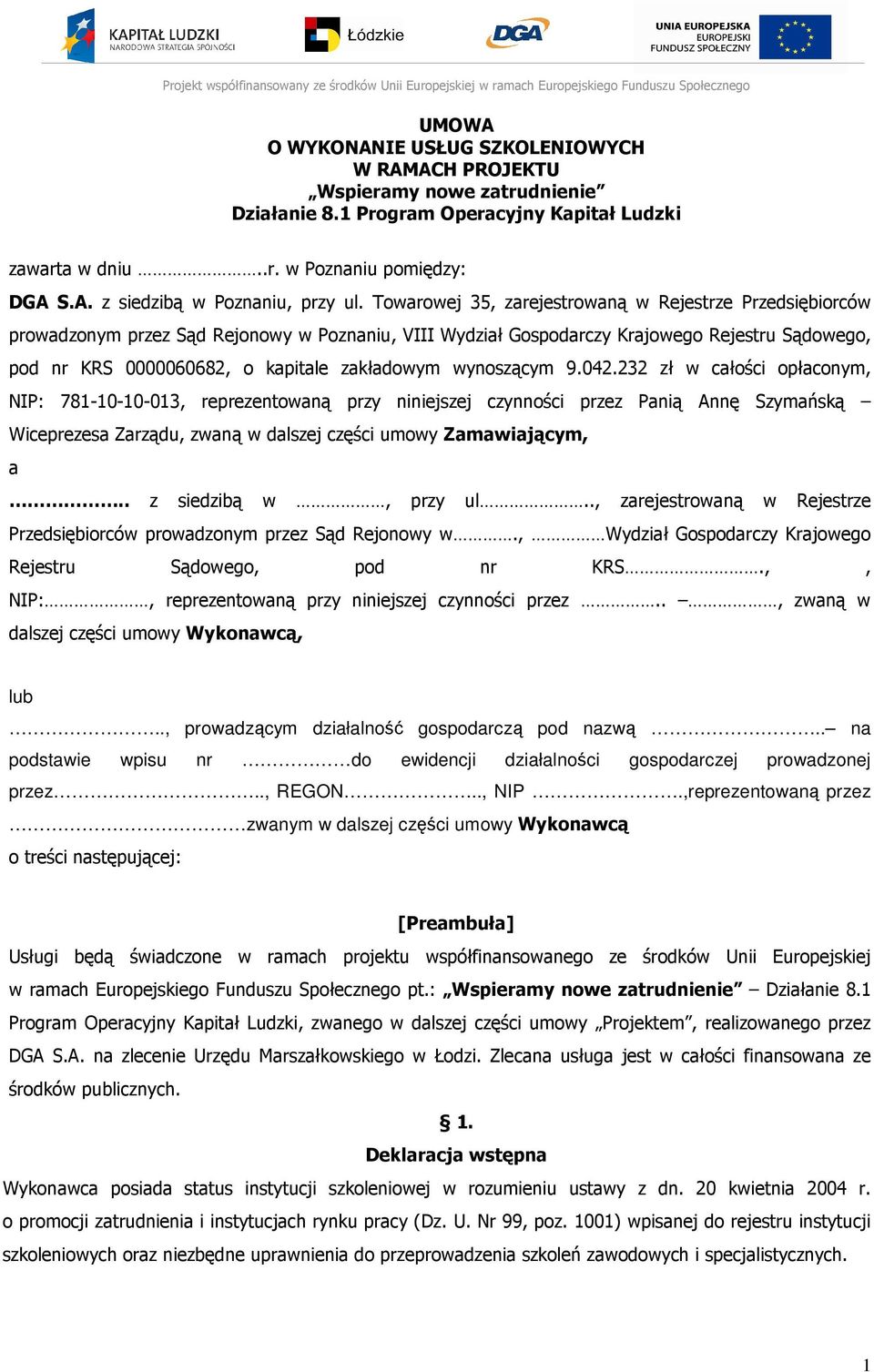 wynoszącym 9.042.232 zł w całości opłaconym, NIP: 781-10-10-013, reprezentowaną przy niniejszej czynności przez Panią Annę Szymańską Wiceprezesa Zarządu, zwaną w dalszej części umowy Zamawiającym, a.