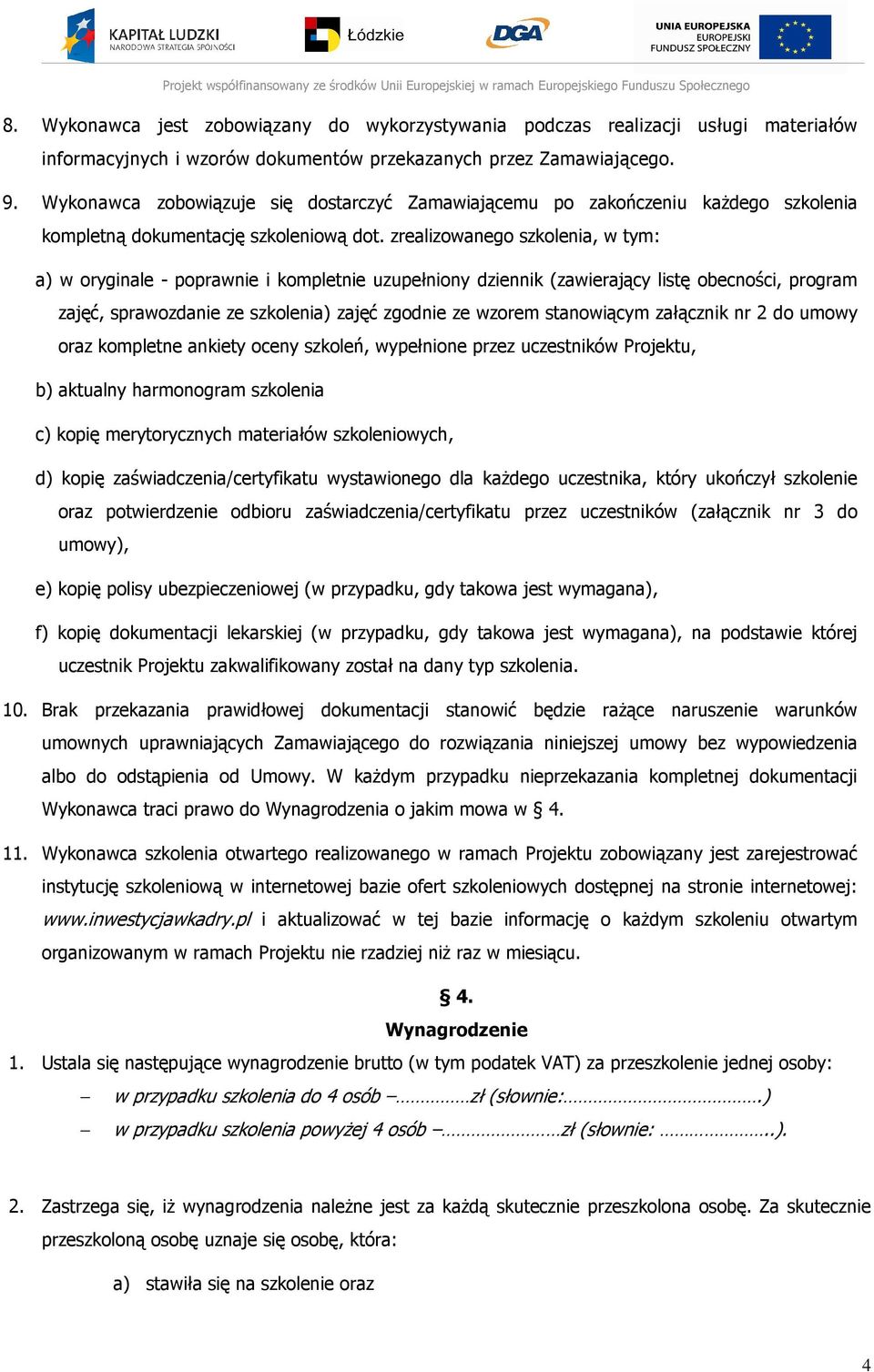 zrealizowanego szkolenia, w tym: a) w oryginale - poprawnie i kompletnie uzupełniony dziennik (zawierający listę obecności, program zajęć, sprawozdanie ze szkolenia) zajęć zgodnie ze wzorem