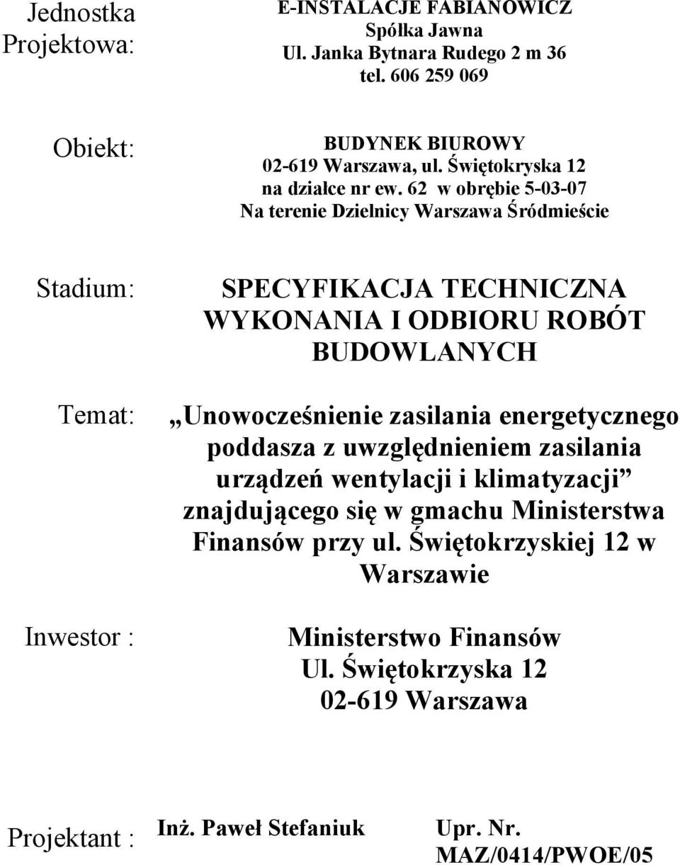 62 w obrębie 5-03-07 Na terenie Dzielnicy Warszawa Śródmieście Stadium: Temat: Inwestor : SPECYFIKACJA TECHNICZNA WYKONANIA I ODBIORU ROBÓT BUDOWLANYCH