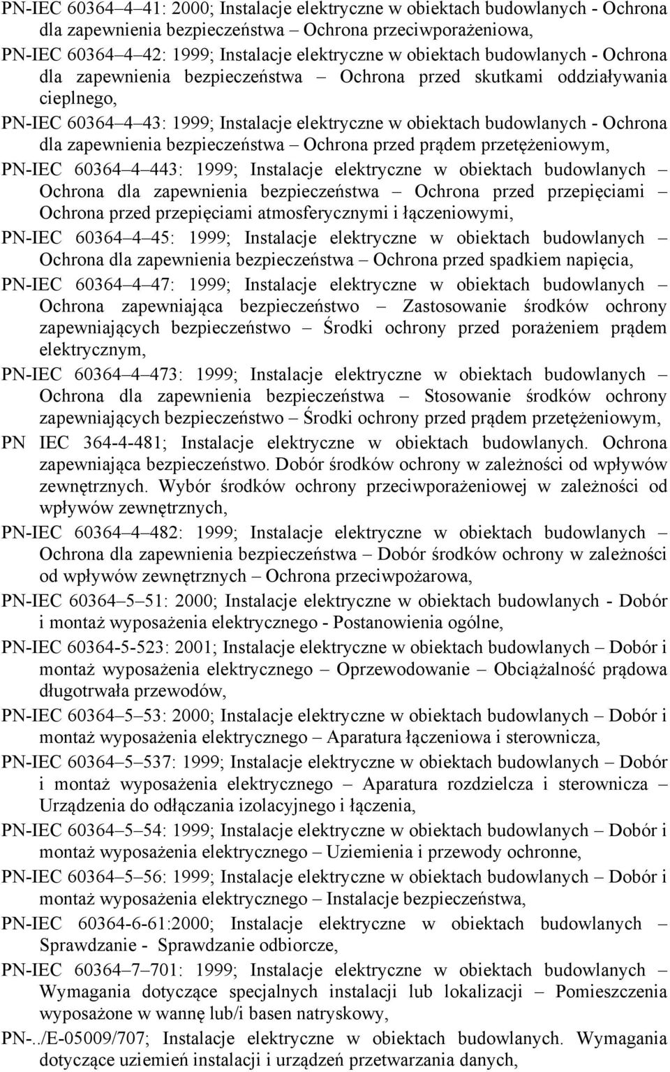 zapewnienia bezpieczeństwa Ochrona przed prądem przetężeniowym, PN-IEC 60364 4 443: 1999; Instalacje elektryczne w obiektach budowlanych Ochrona dla zapewnienia bezpieczeństwa Ochrona przed