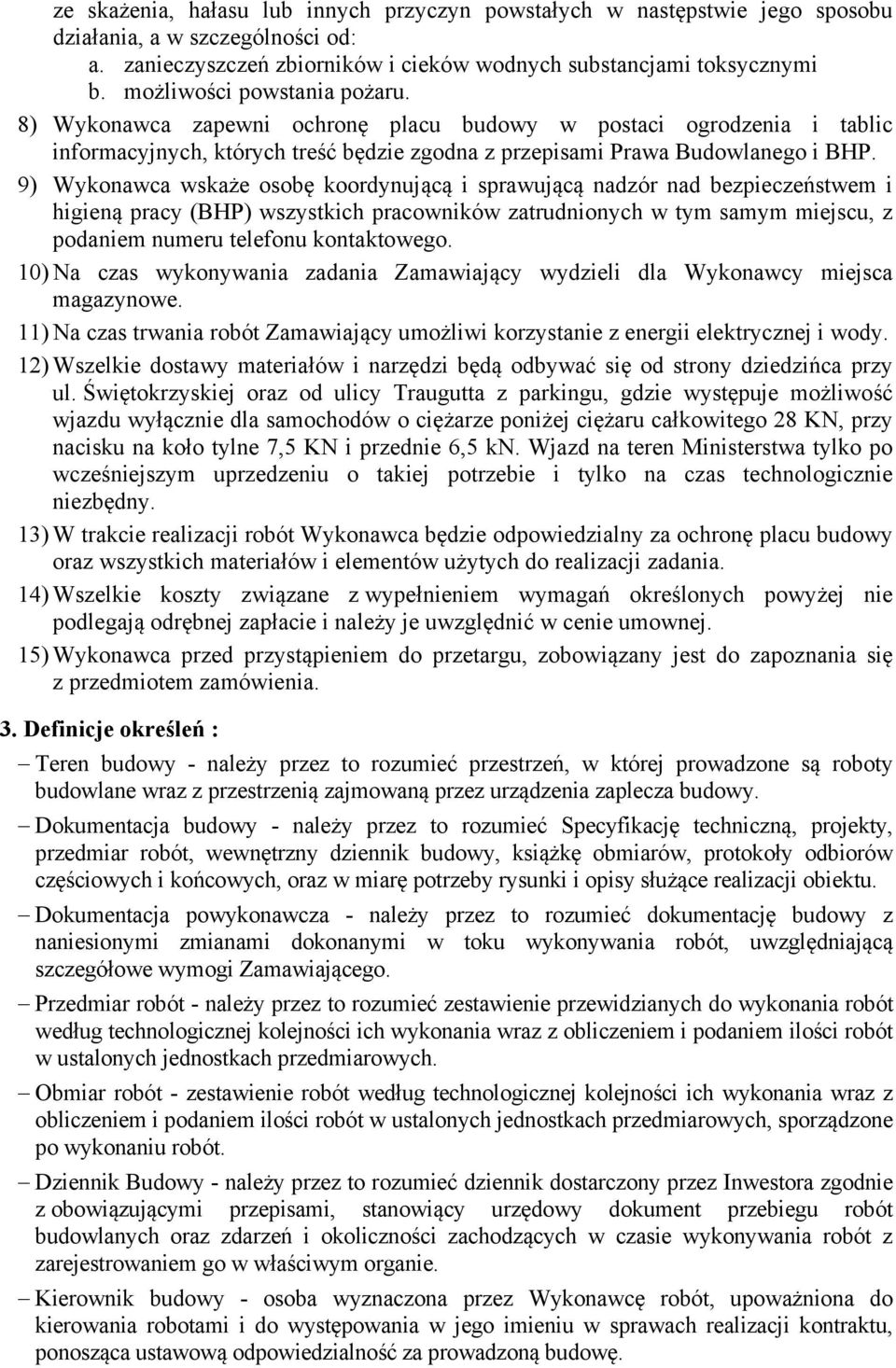 9) Wykonawca wskaże osobę koordynującą i sprawującą nadzór nad bezpieczeństwem i higieną pracy (BHP) wszystkich pracowników zatrudnionych w tym samym miejscu, z podaniem numeru telefonu kontaktowego.