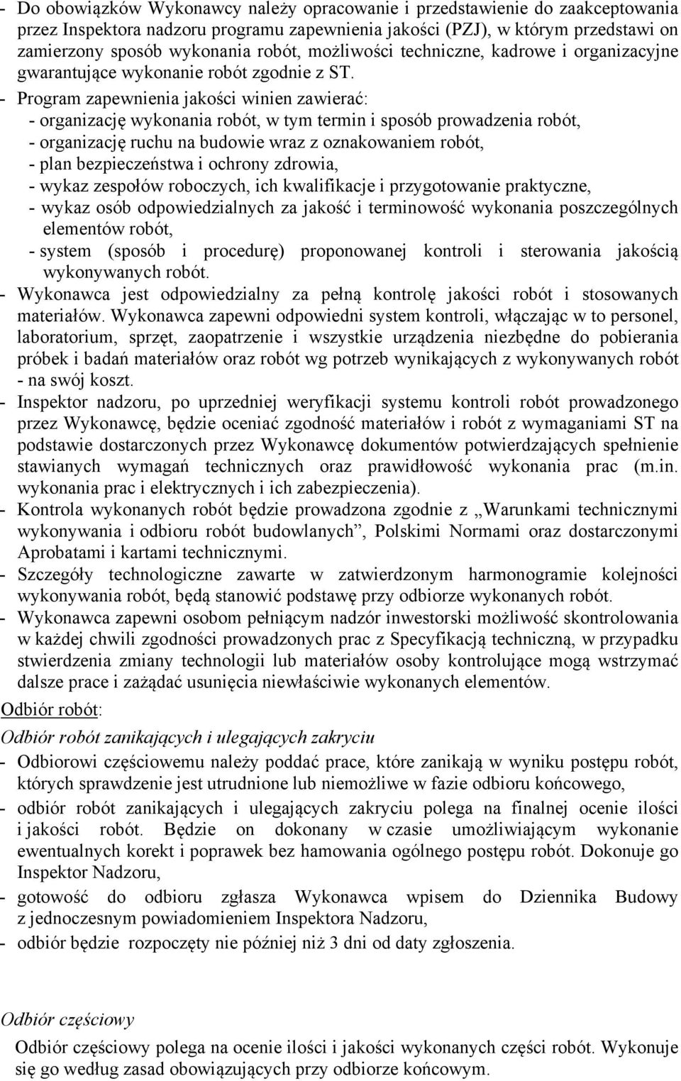 - Program zapewnienia jakości winien zawierać: - organizację wykonania robót, w tym termin i sposób prowadzenia robót, - organizację ruchu na budowie wraz z oznakowaniem robót, - plan bezpieczeństwa