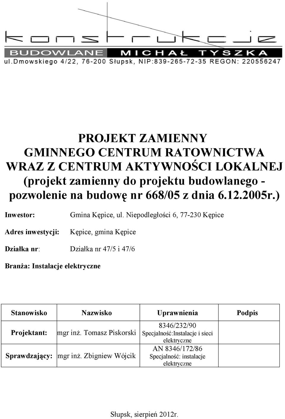 Niepodległości 6, 77-230 Kępice Adres inwestycji: Kępice, gmina Kępice Działka nr: Działka nr 47/5 i 47/6 Branża: Instalacje elektryczne