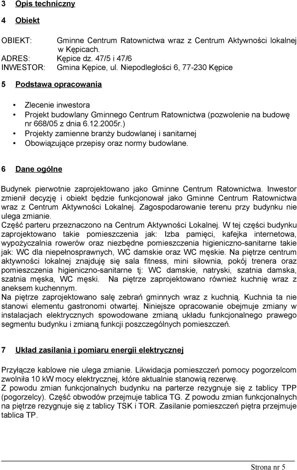 ) Projekty zamienne branży budowlanej i sanitarnej Obowiązujące przepisy oraz normy budowlane. Dane ogólne Budynek pierwotnie zaprojektowano jako Gminne Centrum Ratownictwa.