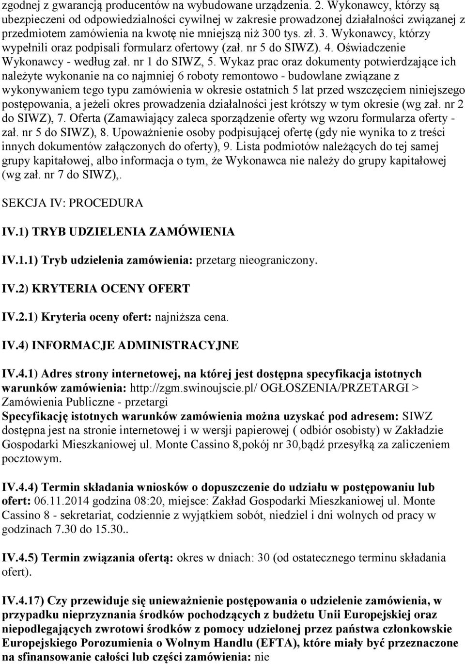 0 tys. zł. 3. Wykonawcy, którzy wypełnili oraz podpisali formularz ofertowy (zał. nr 5 do SIWZ). 4. Oświadczenie Wykonawcy - według zał. nr 1 do SIWZ, 5.