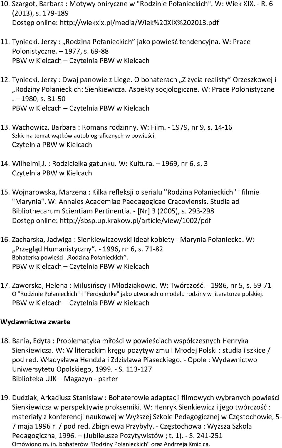 O bohaterach Z życia realisty Orzeszkowej i Rodziny Połanieckich: Sienkiewicza. Aspekty socjologiczne. W: Prace Polonistyczne. 1980, s. 31-50 PBW w Kielcach 13. Wachowicz, Barbara : Romans rodzinny.