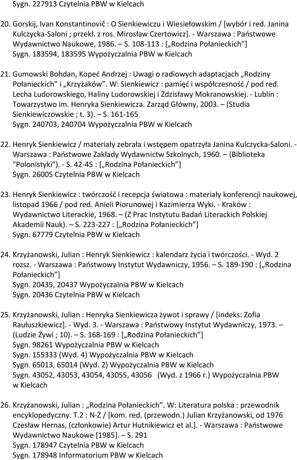 Gumowski Bohdan, Kopeć Andrzej : Uwagi o radiowych adaptacjach Rodziny Połanieckich i Krzyżaków. W: Sienkiewicz : pamięć i współczesność / pod red.