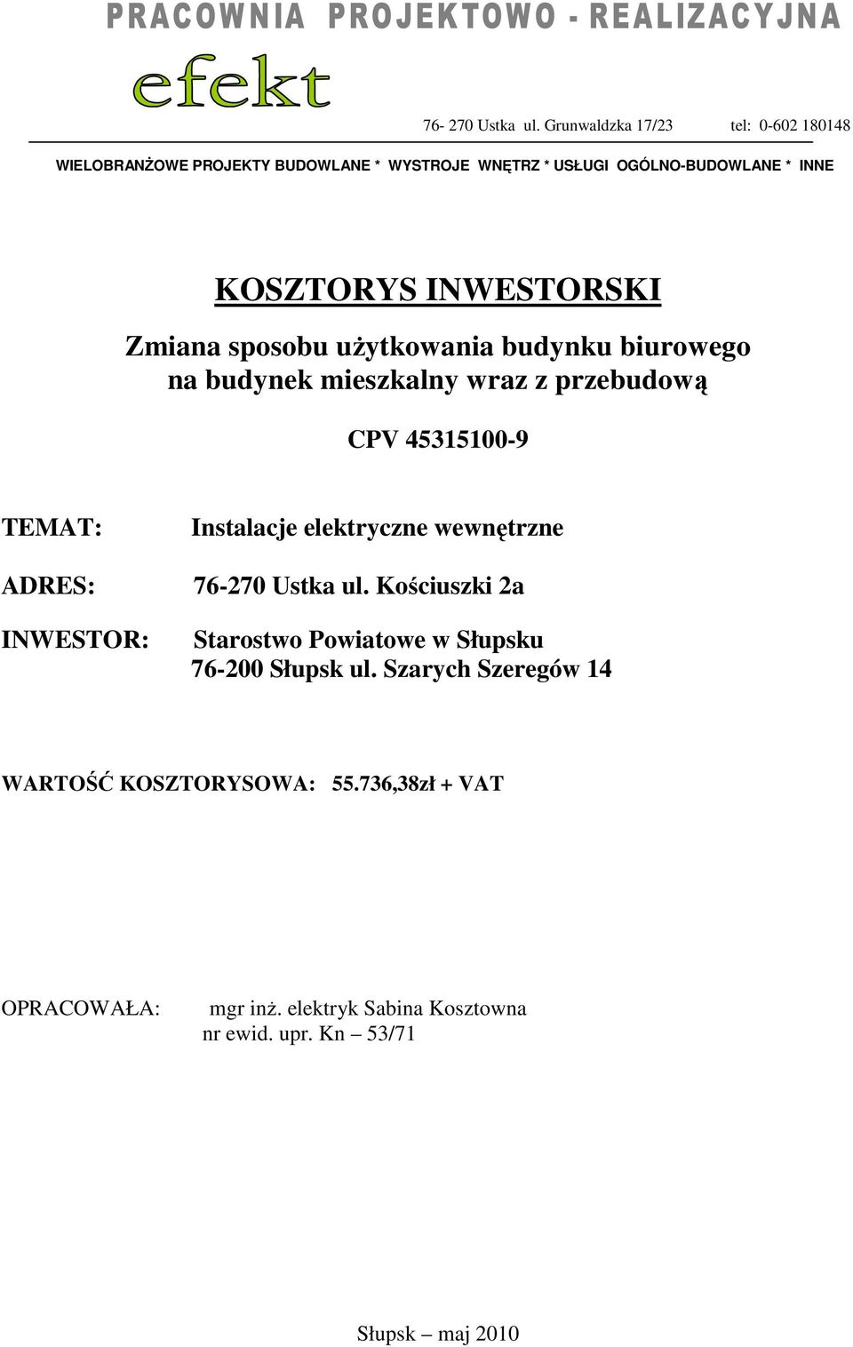 INWESTORSKI Zmiana sposobu użytkowania budynku biurowego na budynek mieszkalny wraz z przebudową CPV 45315100-9 TEMAT: ADRES: INWESTOR: