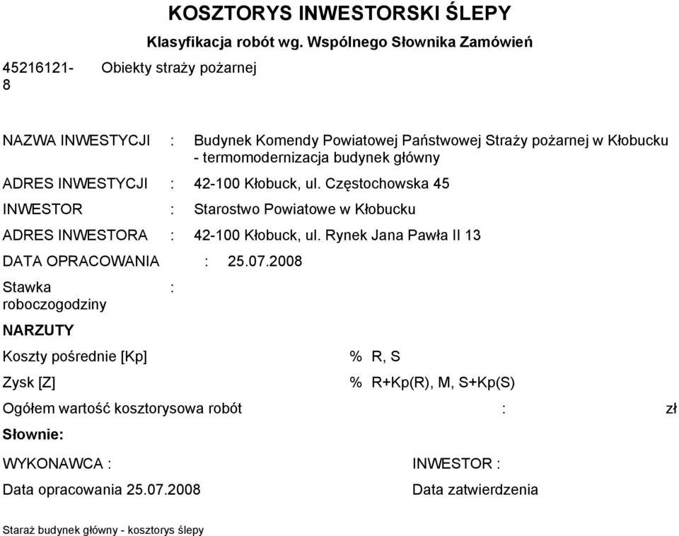 główny ADRES INWESTYCJI : 42-100 Kłobuck, ul. Częstochowska 45 INWESTOR : Starostwo Powiatowe w Kłobucku ADRES INWESTORA : 42-100 Kłobuck, ul.