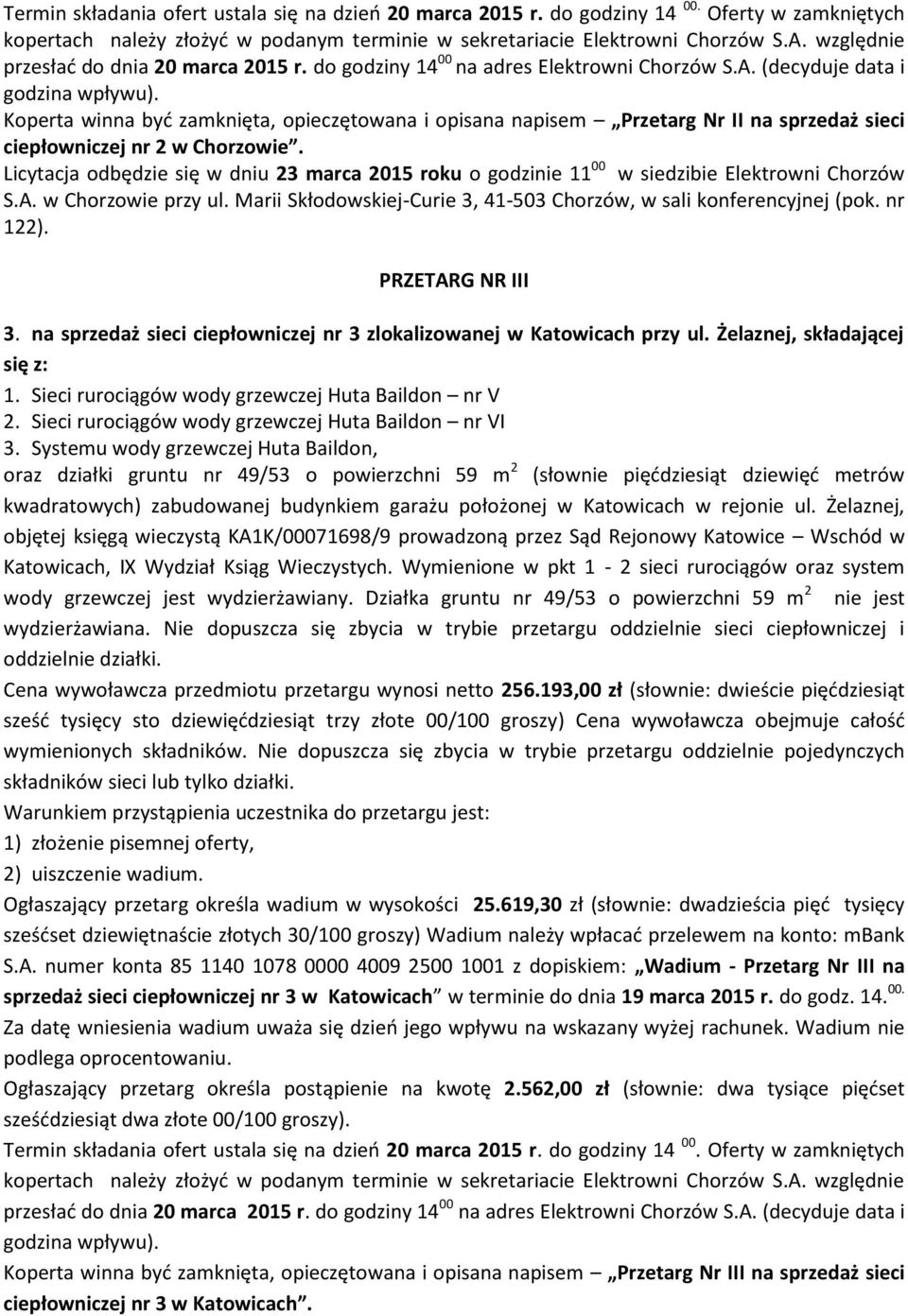 Licytacja odbędzie się w dniu 23 marca 2015 roku o godzinie 11 00 w siedzibie Elektrowni Chorzów PRZETARG NR III 3. na sprzedaż sieci ciepłowniczej nr 3 zlokalizowanej w Katowicach przy ul.