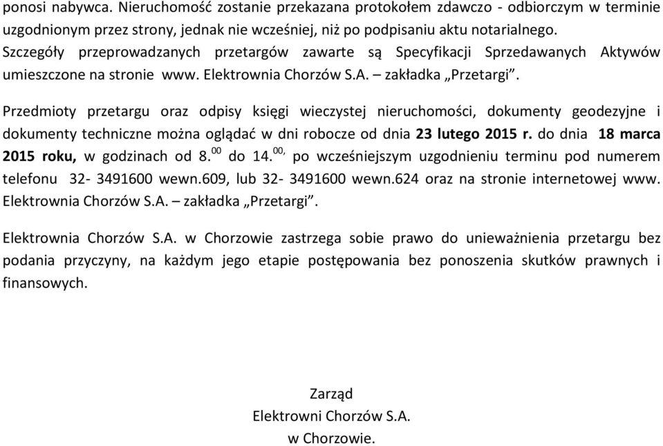 Przedmioty przetargu oraz odpisy księgi wieczystej nieruchomości, dokumenty geodezyjne i dokumenty techniczne można oglądać w dni robocze od dnia 23 lutego 2015 r.