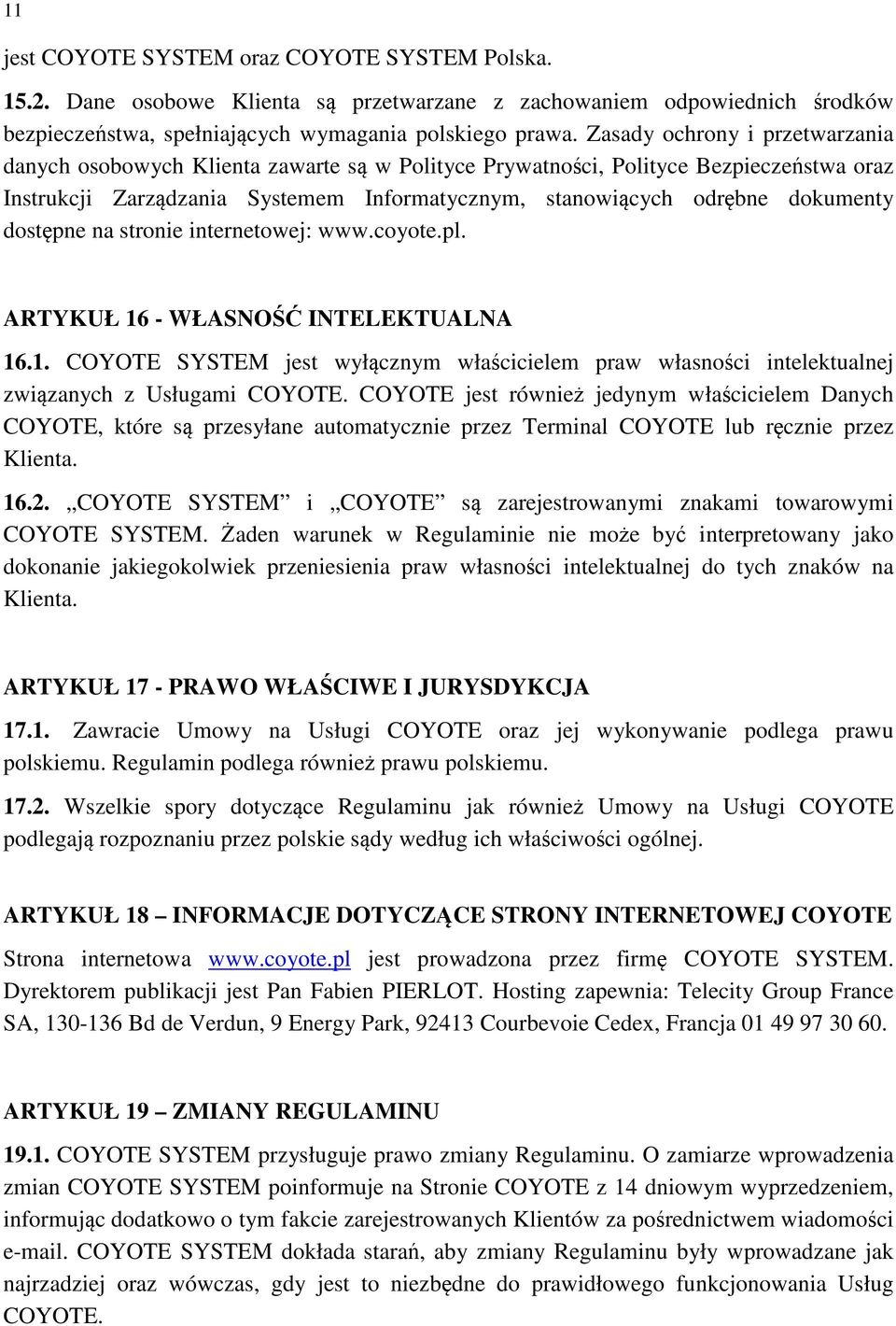 dostępne na stronie internetowej: www.coyote.pl. ARTYKUŁ 16 - WŁASNOŚĆ INTELEKTUALNA 16.1. COYOTE SYSTEM jest wyłącznym właścicielem praw własności intelektualnej związanych z Usługami COYOTE.