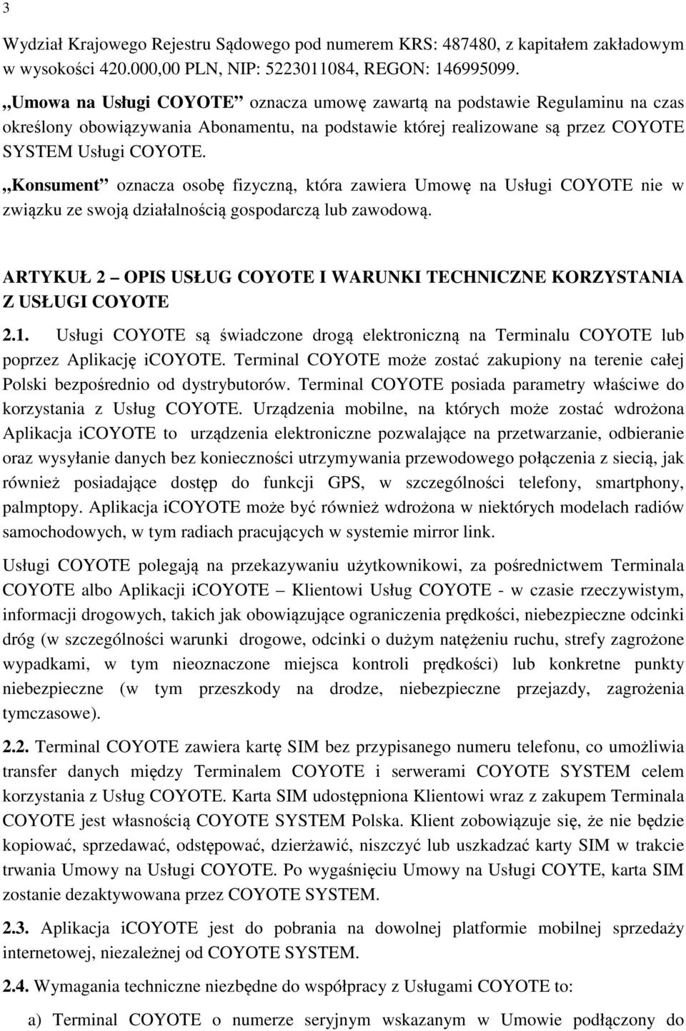 Konsument oznacza osobę fizyczną, która zawiera Umowę na Usługi COYOTE nie w związku ze swoją działalnością gospodarczą lub zawodową.