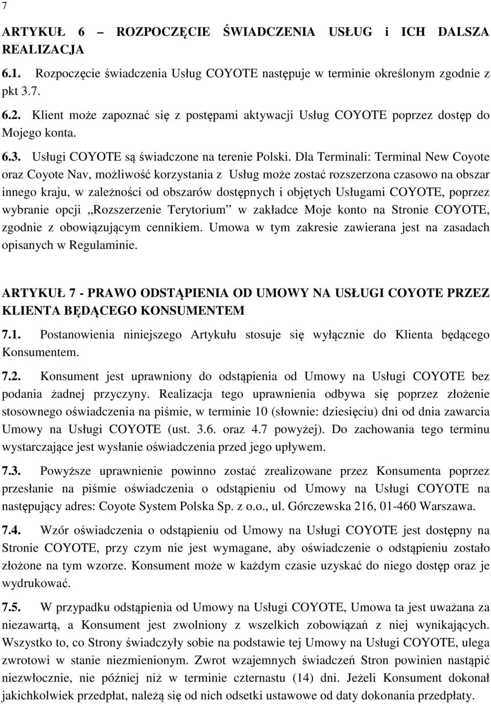 Dla Terminali: Terminal New Coyote oraz Coyote Nav, możliwość korzystania z Usług może zostać rozszerzona czasowo na obszar innego kraju, w zależności od obszarów dostępnych i objętych Usługami