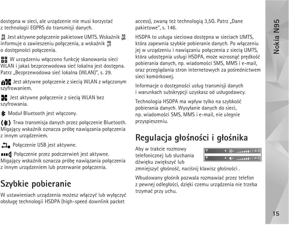 Patrz Bezprzewodowa sieæ lokalna (WLAN), s. 29. Jest aktywne po³±czenie z sieci± WLAN z w³±czonym szyfrowaniem. Jest aktywne po³±czenie z sieci± WLAN bez szyfrowania. Modu³ Bluetooth jest w³±czony.