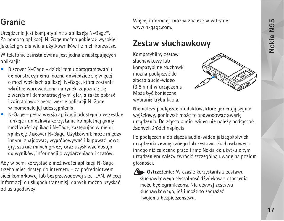 zostanie wkrótce wprowadzona na rynek, zapoznaæ siê zwersjami demonstracyjnymi gier, a tak e pobraæ i zainstalowaæ pe³n± wersjê aplikacji N-Gage w momencie jej udostêpnienia.