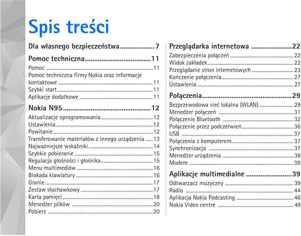 ..15 Regulacja g³o no ci i g³o nika...15 Menu multimediów...16 Blokada klawiatury...16 Granie...17 Zestaw s³uchawkowy...17 Karta pamiêci...18 Mened er plików...20 Pobierz...20 Przegl±darka internetowa.