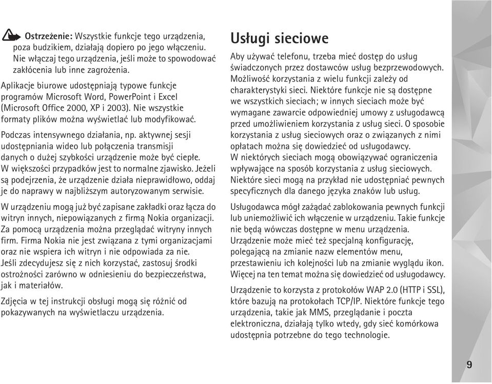 Podczas intensywnego dzia³ania, np. aktywnej sesji udostêpniania wideo lub po³±czenia transmisji danych o du ej szybko ci urz±dzenie mo e byæ ciep³e. W wiêkszo ci przypadków jest to normalne zjawisko.