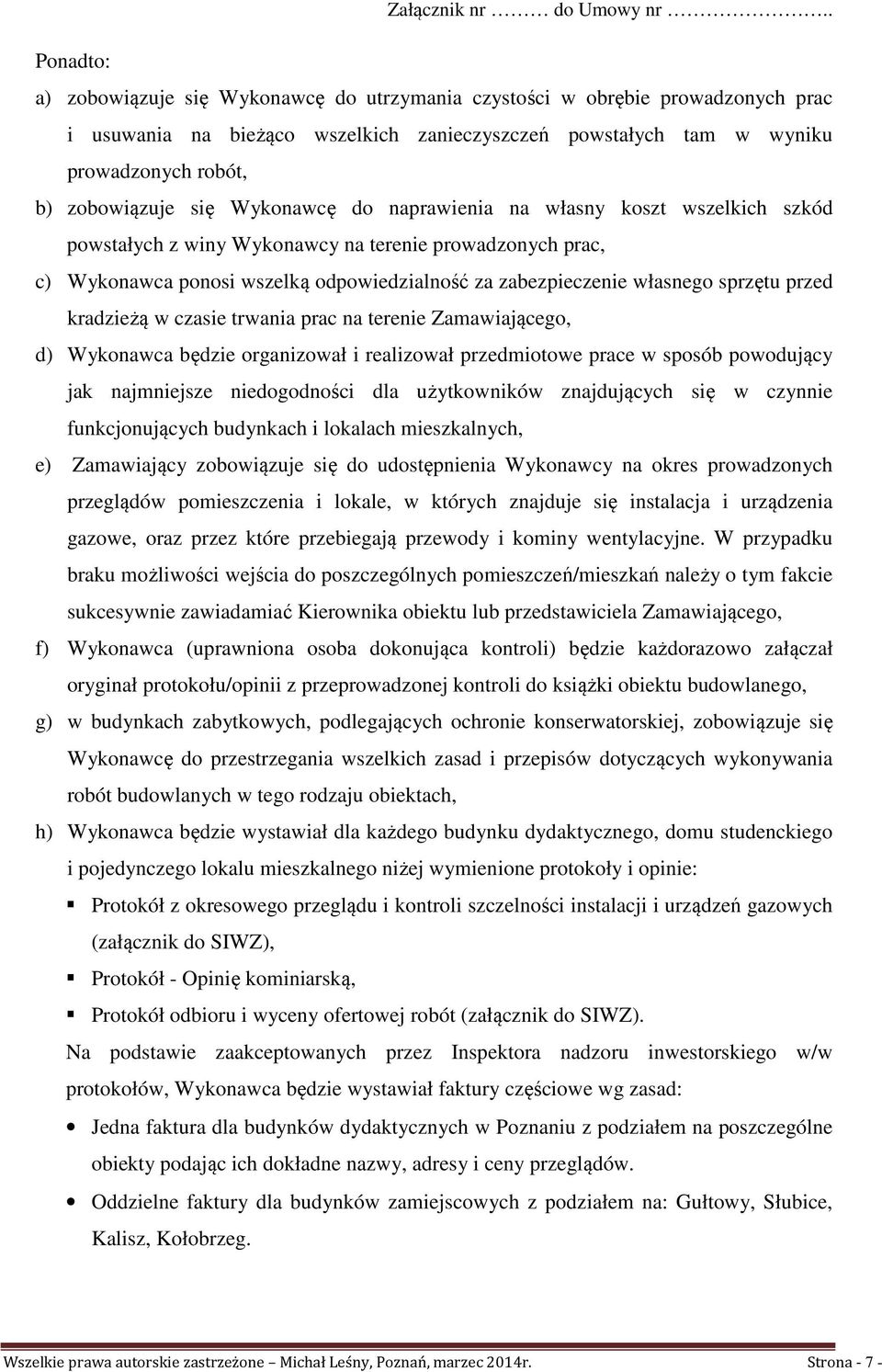 przed kradzieżą w czasie trwania prac na terenie Zamawiającego, d) Wykonawca będzie organizował i realizował przedmiotowe prace w sposób powodujący jak najmniejsze niedogodności dla użytkowników