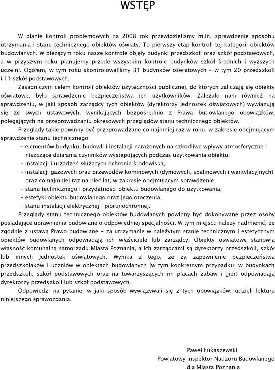 W bieżącym roku nasze kontrole objęły budynki przedszkoli oraz szkół podstawowych, a w przyszłym roku planujemy przede wszystkim kontrole budynków szkół średnich i wyższych uczelni.