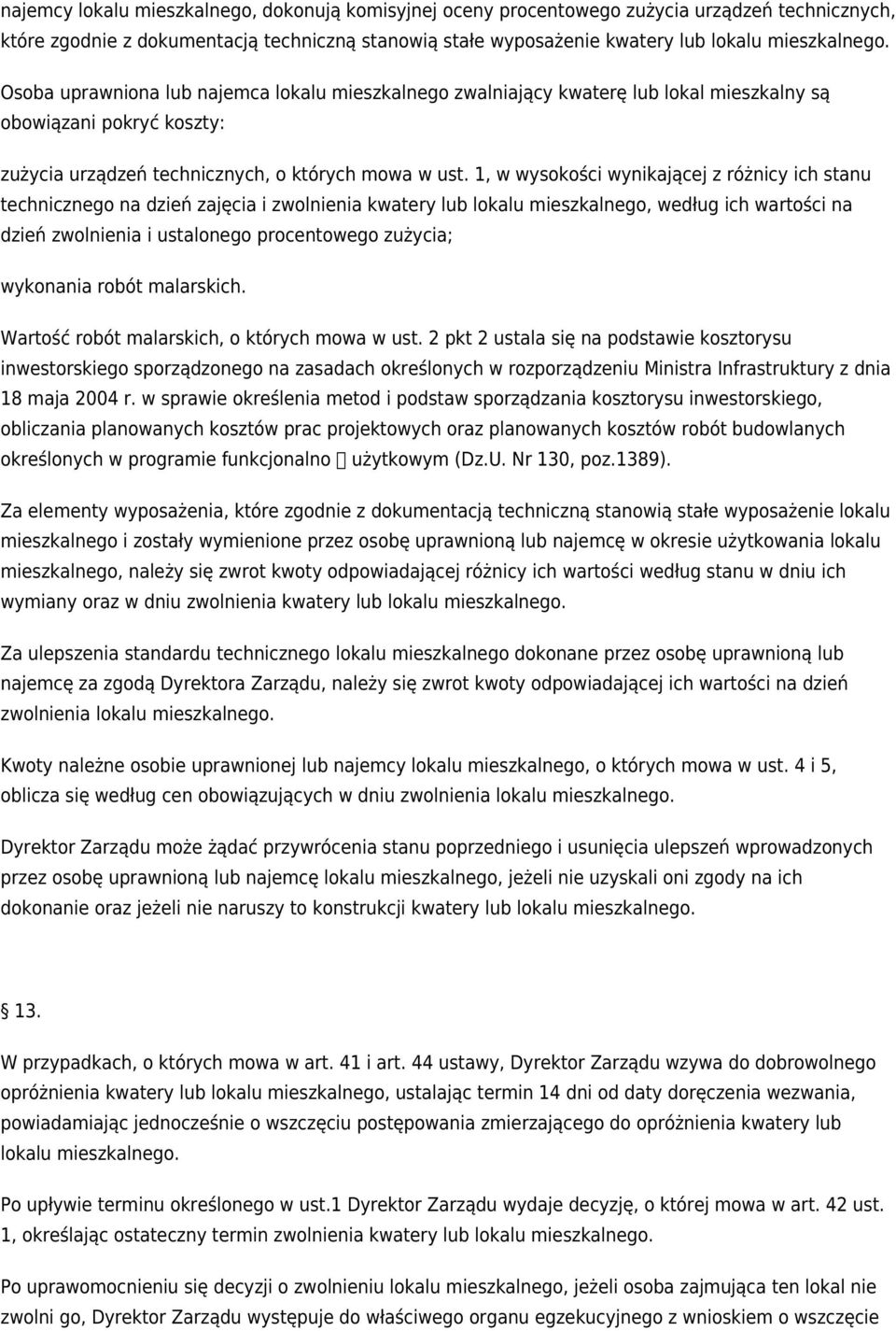 1, w wysokości wynikającej z różnicy ich stanu technicznego na dzień zajęcia i zwolnienia kwatery lub lokalu mieszkalnego, według ich wartości na dzień zwolnienia i ustalonego procentowego zużycia;