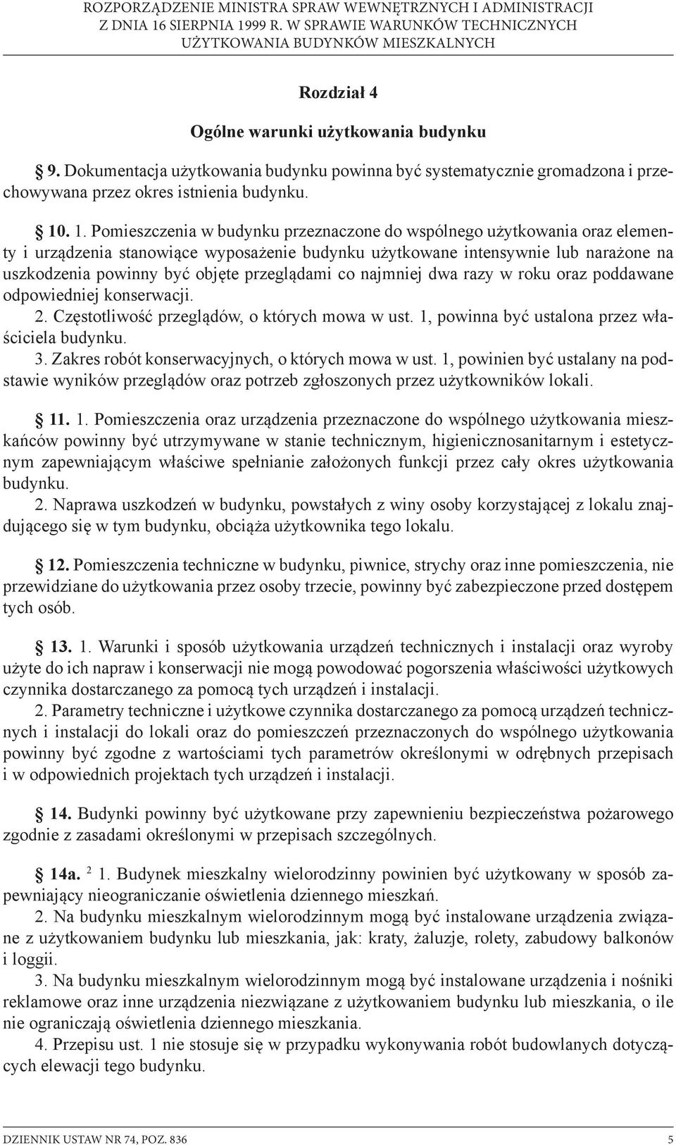 przeglądami co najmniej dwa razy w roku oraz poddawane odpowiedniej konserwacji. 2. Częstotliwość przeglądów, o których mowa w ust. 1, powinna być ustalona przez właściciela budynku. 3.