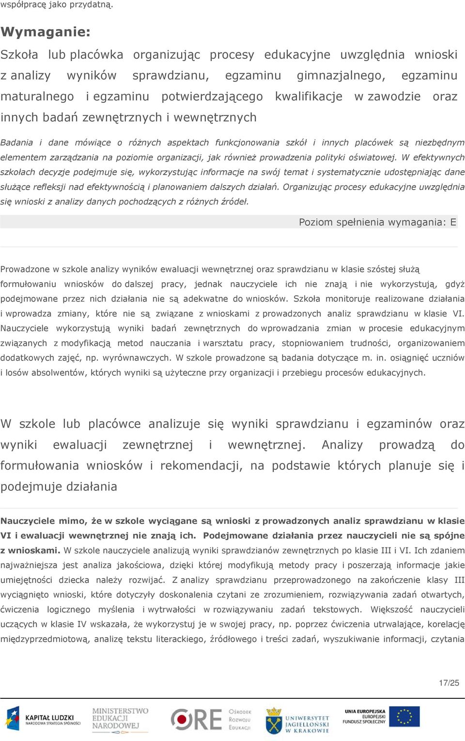 zawodzie oraz innych badań zewnętrznych i wewnętrznych Badania i dane mówiące o różnych aspektach funkcjonowania szkół i innych placówek są niezbędnym elementem zarządzania na poziomie organizacji,